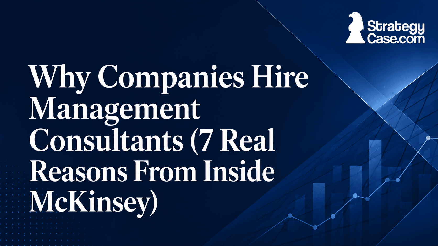 Seven real reasons companies hire management consultants, based on experience inside McKinsey.