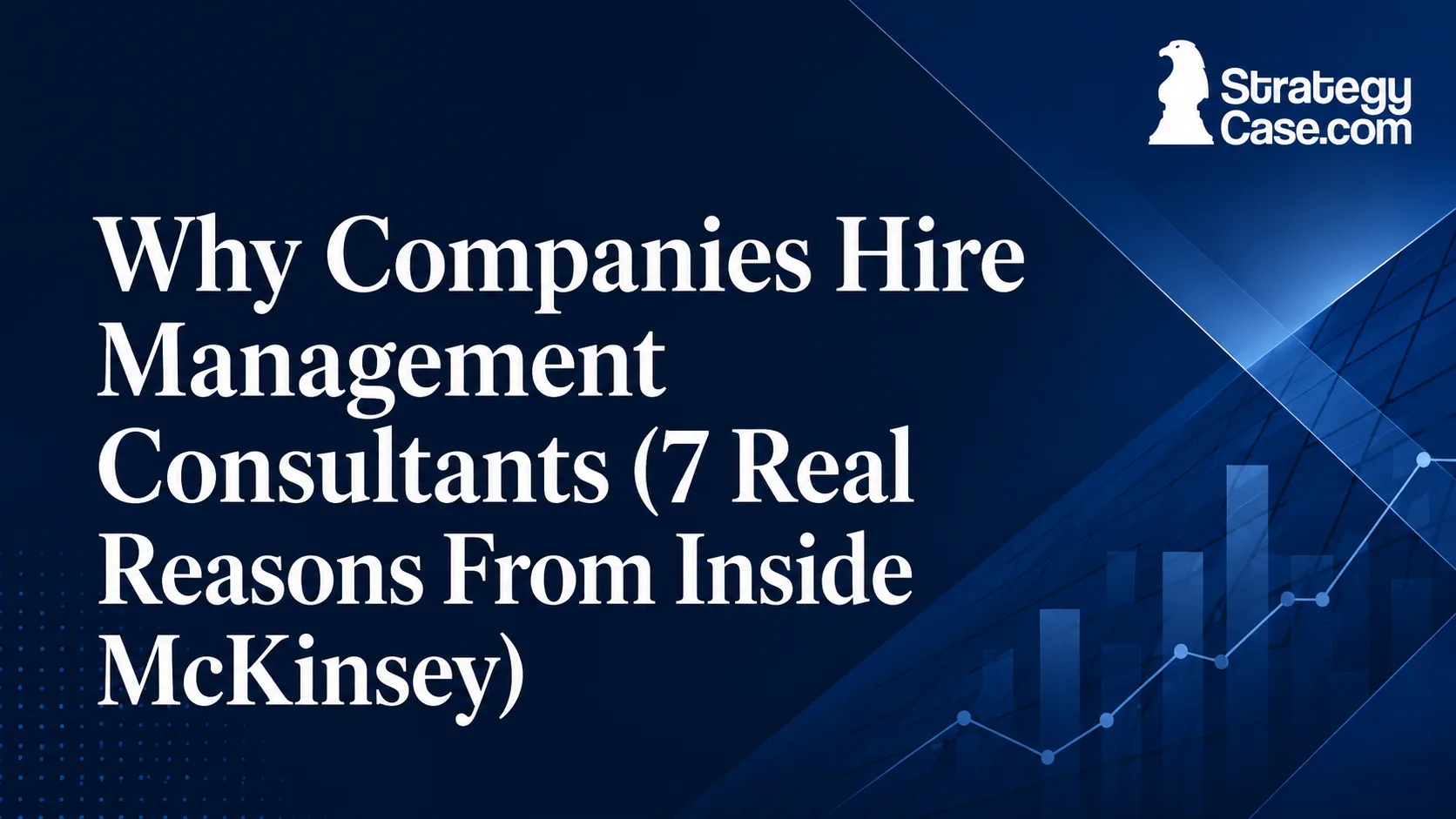 Seven real reasons companies hire management consultants, based on experience inside McKinsey.