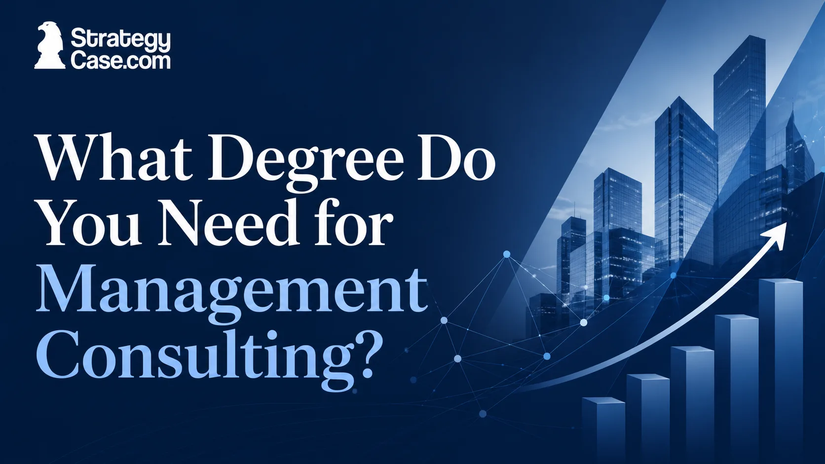 StrategyCase.com cover for what degree you need for management consulting, featuring a blue corporate skyline and upward growth chart.