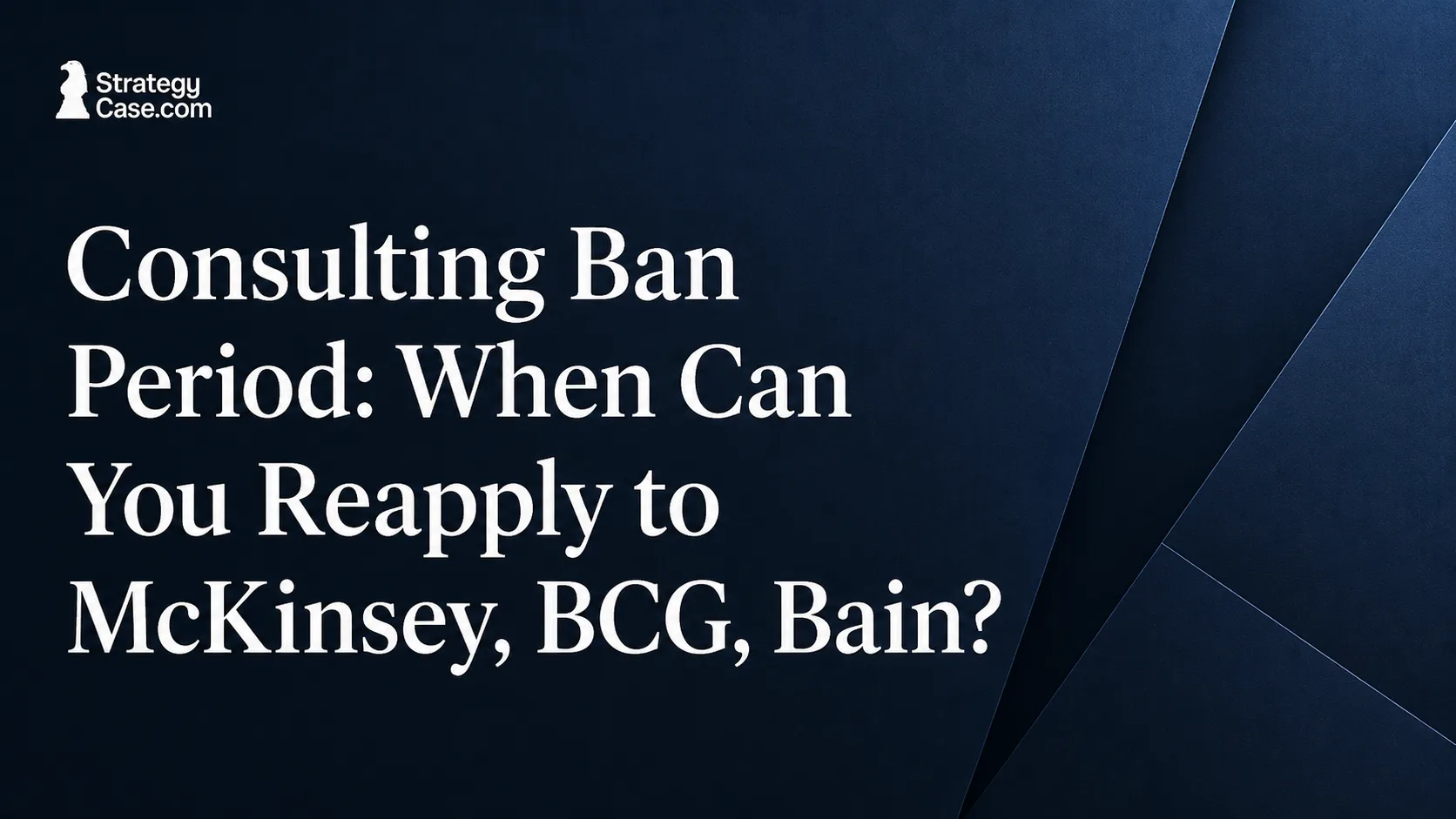 Consulting ban period and when to reapply to McKinsey, BCG, and Bain cover image