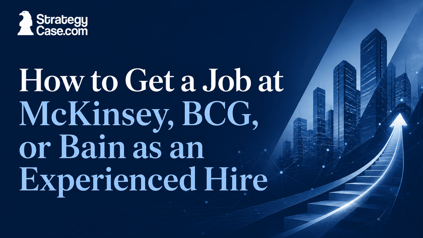 StrategyCase.com cover for experienced-hire recruiting at McKinsey, BCG, and Bain, featuring an ascending path toward a corporate skyline.