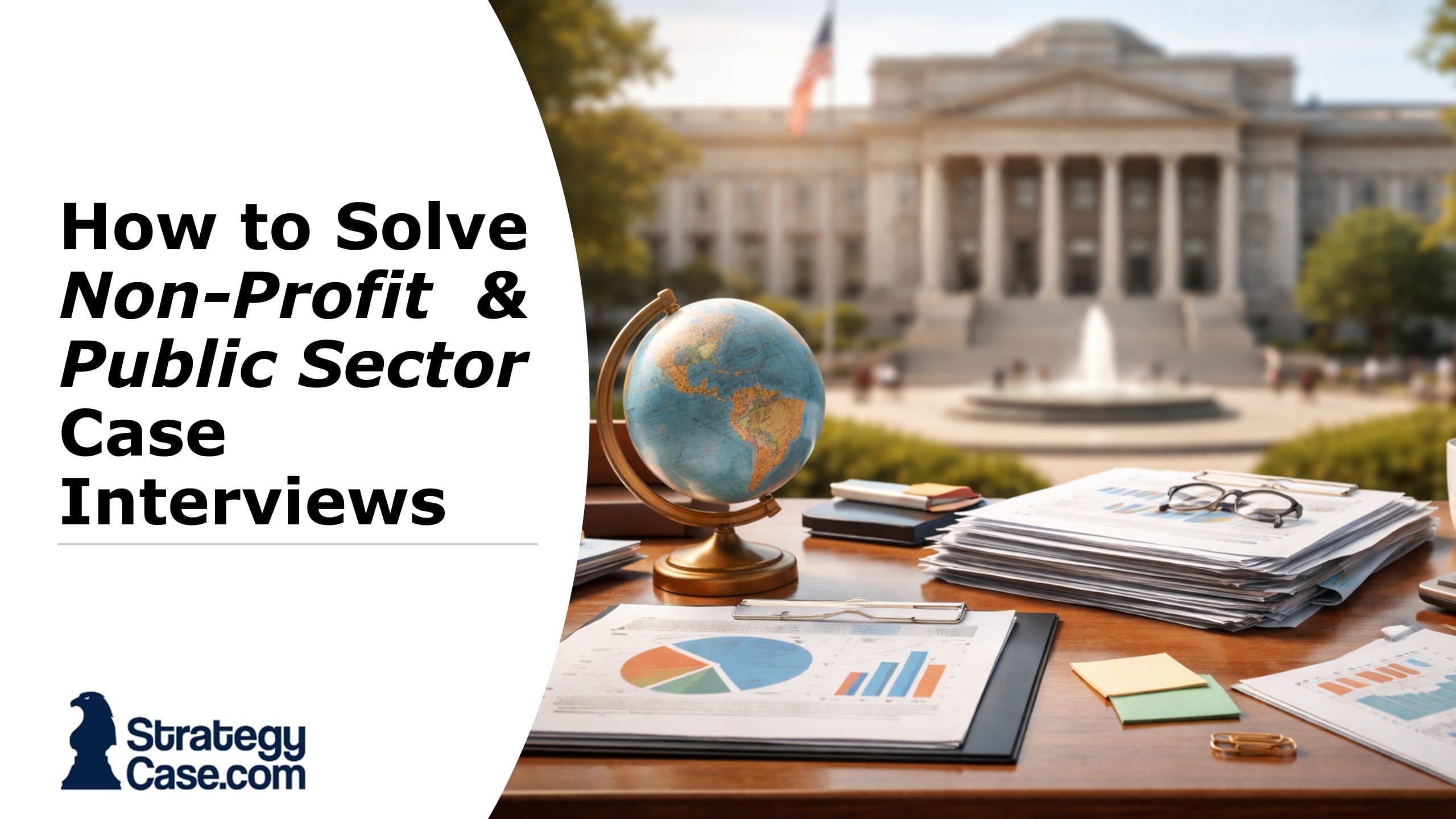Horizontal cover image for an article on non-profit and public sector case interviews, showing a government building in the background with a desk in the foreground featuring charts, documents, a globe, and a calculator, representing consulting analysis.